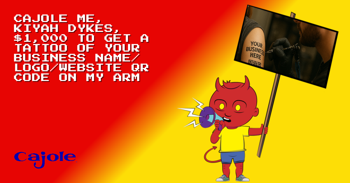 Cajole me, KIYAH DYKES, $1,000 to get a tattoo of your business name ...